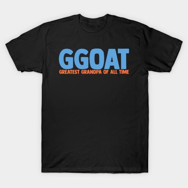 GGOAT - Greatest Grandpa Of All Time T-Shirt by LetsBeginDesigns